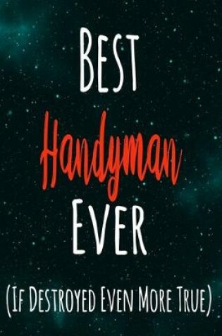 Cover of Best Handyman Ever (If Destroyed Even More True)