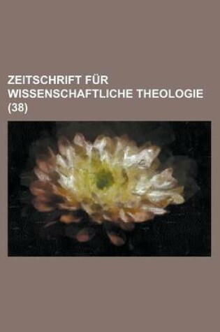 Cover of Zeitschrift Fur Wissenschaftliche Theologie (38 )