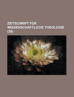 Book cover for Zeitschrift Fur Wissenschaftliche Theologie (38 )