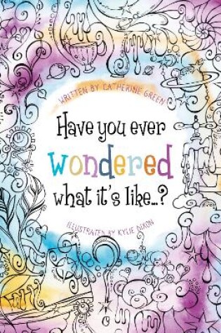 Cover of Have you ever wondered what it's like...?