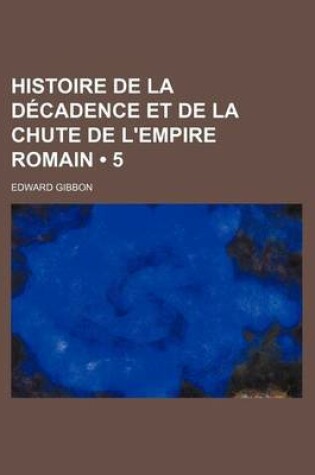 Cover of Histoire de La Decadence Et de La Chute de L'Empire Romain (5)