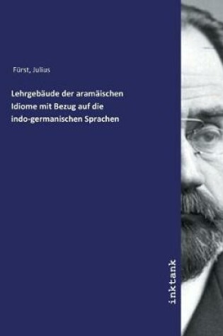 Cover of Lehrgebaude der aramaischen Idiome mit Bezug auf die indo-germanischen Sprachen