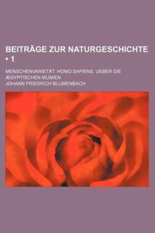 Cover of Beitrage Zur Naturgeschichte (1); Menschenvarietat. Homo Sapiens. Ueber Die Aegyptischen Mumien