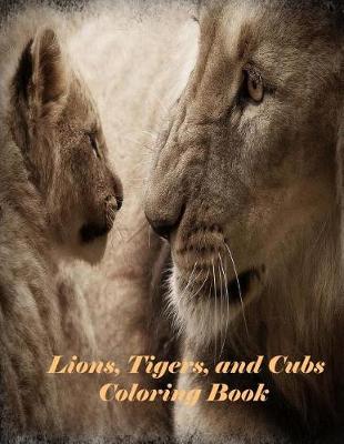 Book cover for Lions, Tigers, and Cubs Coloring Book