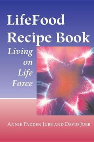 Cover of Lifefood Recipe Book: Living on Life Force