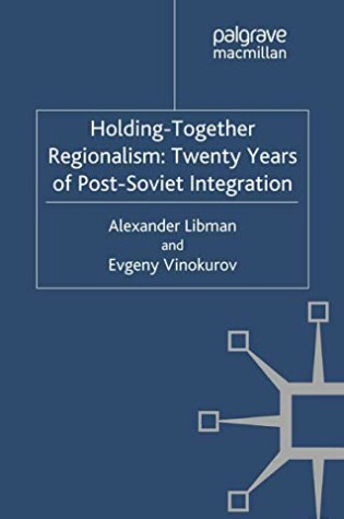 Cover of Holding-Together Regionalism: Twenty Years of Post-Soviet Integration