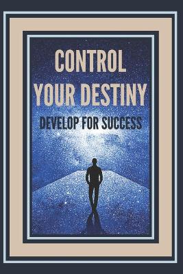 Book cover for Control Your Destiny Develop for Success