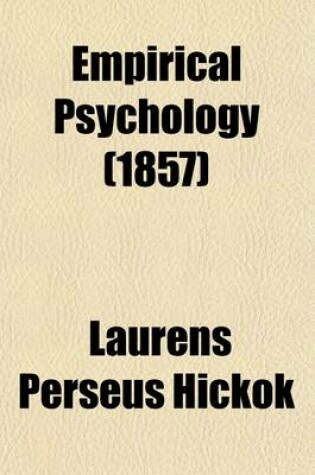 Cover of Empirical Psychology; Or, the Human Mind as Given in Consciousness. for the Use of Colleges and Academies