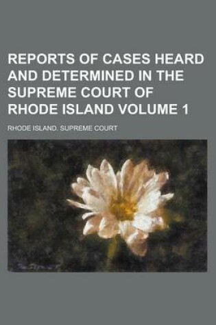 Cover of Reports of Cases Heard and Determined in the Supreme Court of Rhode Island Volume 1