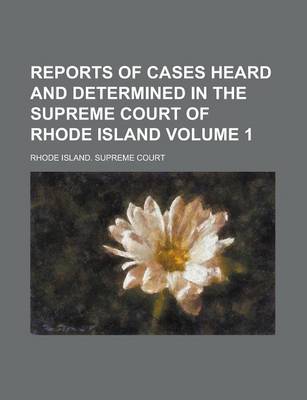 Book cover for Reports of Cases Heard and Determined in the Supreme Court of Rhode Island Volume 1