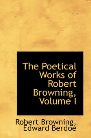 Cover of The Poetical Works of Robert Browning, Volume I