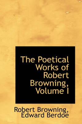 Book cover for The Poetical Works of Robert Browning, Volume I