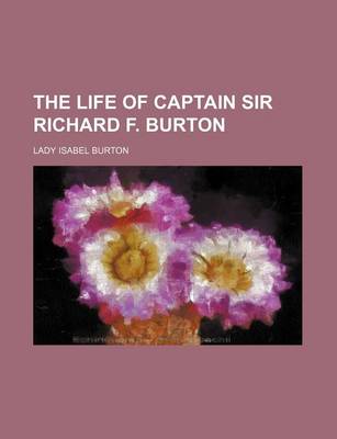 Book cover for The Life of Captain Sir Richard F. Burton