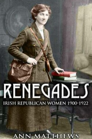 Cover of Renegades: Irish Republican Women 1900-1922