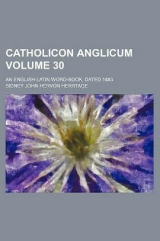 Cover of Catholicon Anglicum Volume 30; An English-Latin Word-Book, Dated 1483