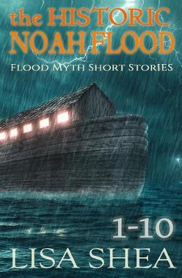 Book cover for The Historic Noah Flood - Flood Myth Short Stories Books 1-10