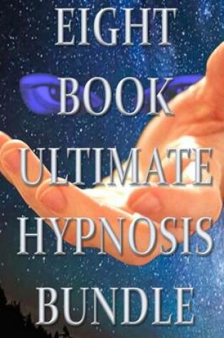 Cover of Eight Book Ultimate Hypnosis Bundle