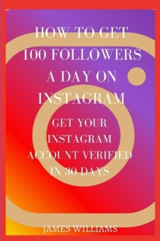 Cover of How to Get 100 Followers a Day on Instagram