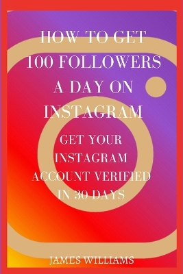 Book cover for How to Get 100 Followers a Day on Instagram