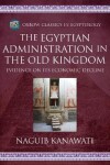 Book cover for The Egyptian Administration in the Old Kingdom