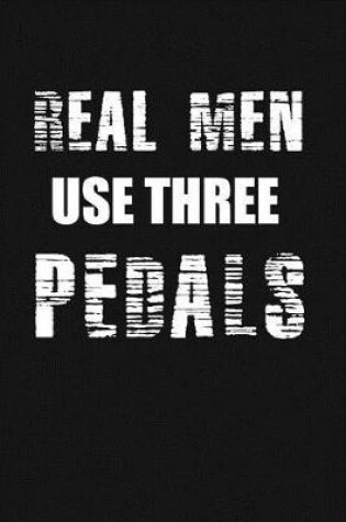 Cover of Real Men Use Three Pedals