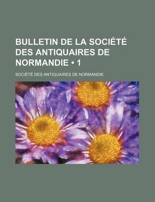 Book cover for Bulletin de La Societe Des Antiquaires de Normandie (1)