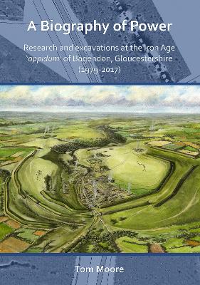 Book cover for A Biography of Power: Research and Excavations at the Iron Age 'oppidum' of Bagendon, Gloucestershire (1979-2017)