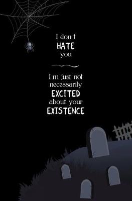 Book cover for I don't Hate You, I'm just not Necessarily Excited about Your Existence