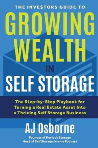 Cover of The Investors Guide to Growing Wealth in Self Storage