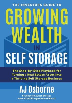 Book cover for The Investors Guide to Growing Wealth in Self Storage