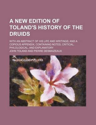 Book cover for A New Edition of Toland's History of the Druids; With an Abstract of His Life and Writings and a Copious Appendix, Containing Notes, Critical, Philological, and Explanatory