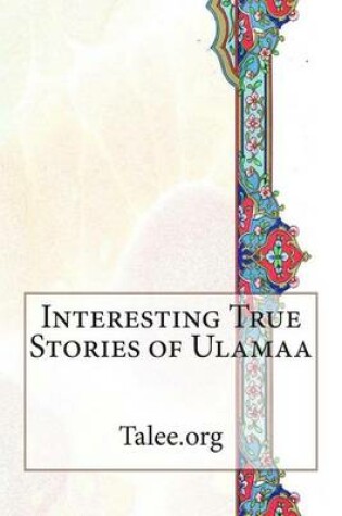 Cover of Interesting True Stories of Ulamaa