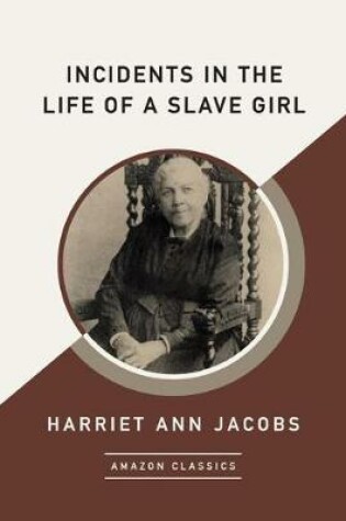 Cover of Incidents in the Life of a Slave Girl (AmazonClassics Edition)