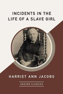 Book cover for Incidents in the Life of a Slave Girl (AmazonClassics Edition)