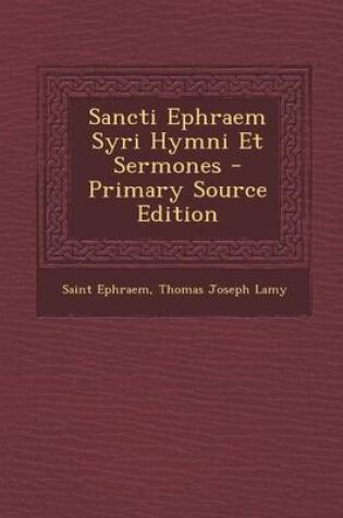 Cover of Sancti Ephraem Syri Hymni Et Sermones - Primary Source Edition