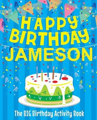 Book cover for Happy Birthday Jameson - The Big Birthday Activity Book