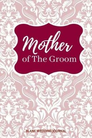 Cover of Mother of The Groom Small Size Blank Journal-Wedding Planner&To-Do List-5.5"x8.5" 120 pages Book 13