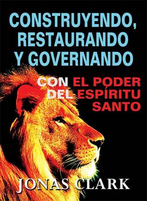 Book cover for Construyendo, Restaurando y Governando Con el Poder del Espiritu Santo