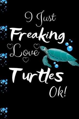 Book cover for I Just Freaking Love Turtles Ok!