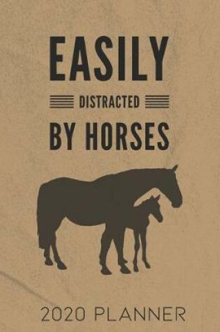 Cover of Easily Distracted By Horses 2020 Planner