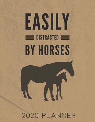 Book cover for Easily Distracted By Horses 2020 Planner