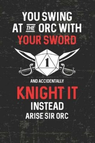 Cover of You Swing At The Orc With Your Sword And Accidentally Knight It Instead Arise Sir Orc