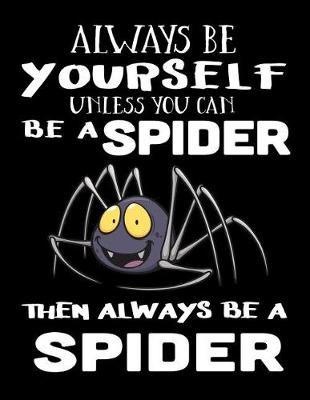 Book cover for Always Be Yourself Unless You Can Be a Spider Then Always Be a Spider