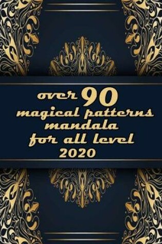 Cover of over 90 magical patterns mandala for all level 2020