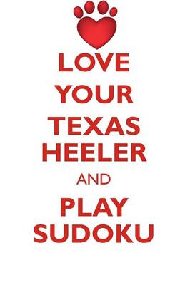 Book cover for LOVE YOUR TEXAS HEELER AND PLAY SUDOKU TEXAS HEELER SUDOKU LEVEL 1 of 15