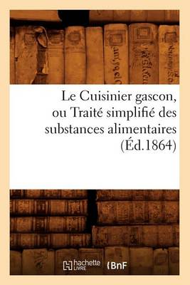 Cover of Le Cuisinier Gascon, Ou Traité Simplifié Des Substances Alimentaires, (Éd.1864)