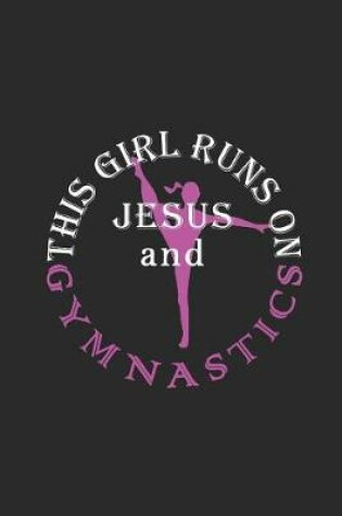 Cover of This Girl Runs on Jesus and Gymnastics Journal / Notebook