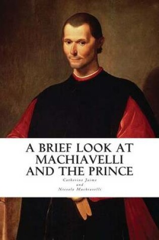 Cover of A Brief Look at Machiavelli and The Prince