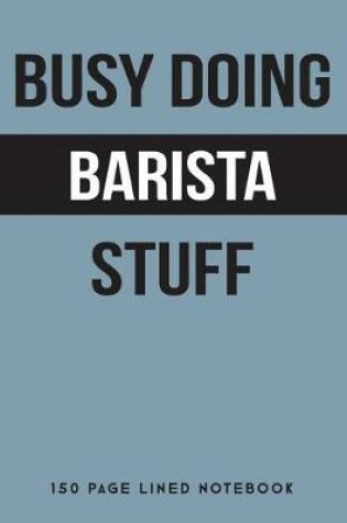 Cover of Busy Doing Barista Stuff