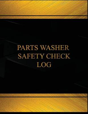 Cover of Parts Washer Safety Check Log (Log Book, Journal - 125 pgs, 8.5 X 11 inches)